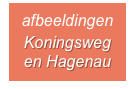 
afbeeldingen
Koningsweg 
en Hagenau
